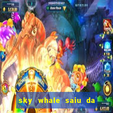 sky whale saiu da play store